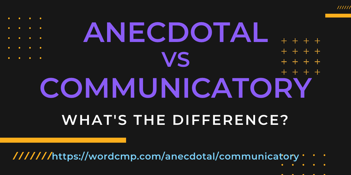 Difference between anecdotal and communicatory
