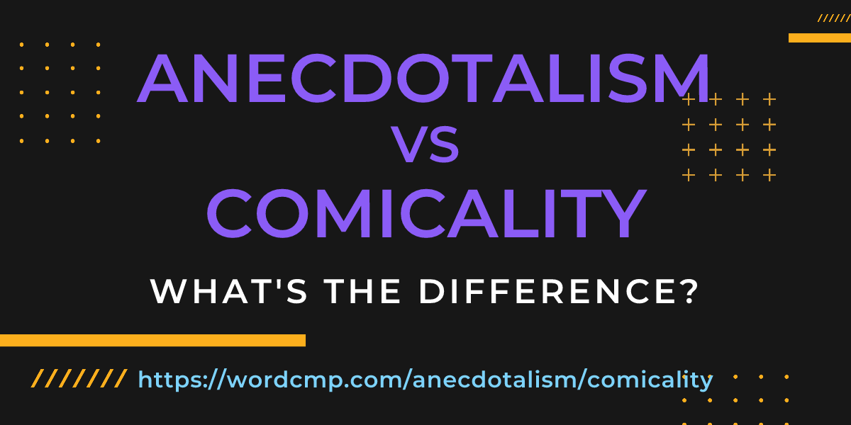 Difference between anecdotalism and comicality