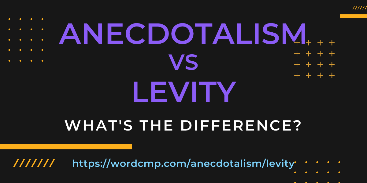 Difference between anecdotalism and levity