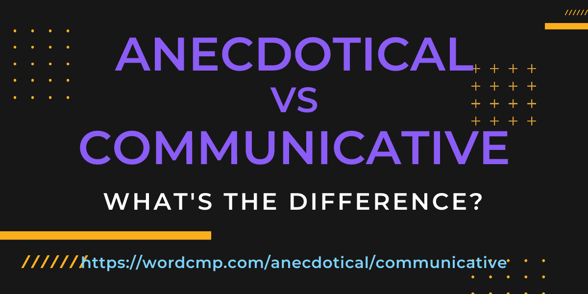 Difference between anecdotical and communicative