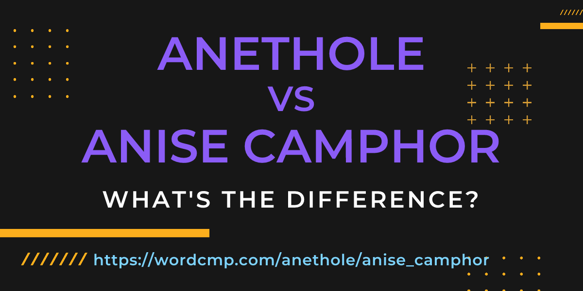 Difference between anethole and anise camphor