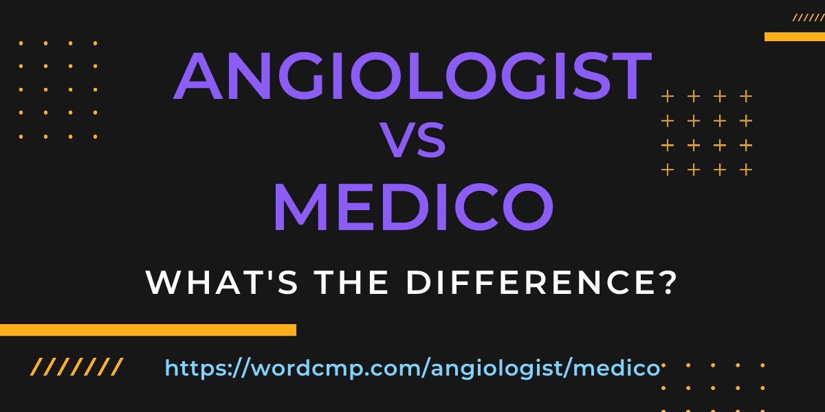 Difference between angiologist and medico