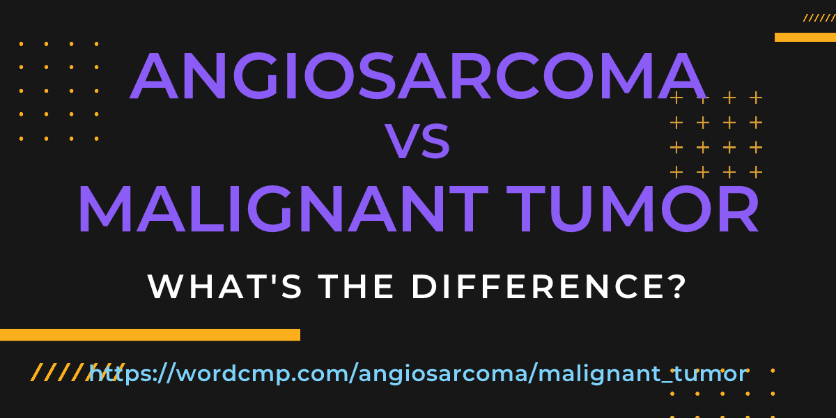 Difference between angiosarcoma and malignant tumor