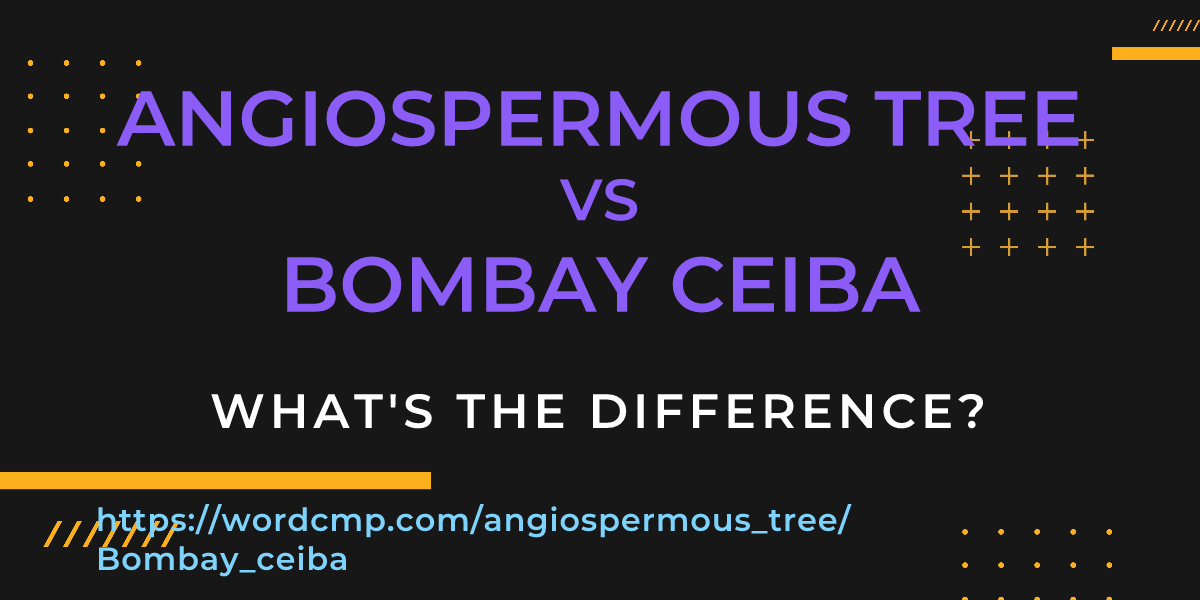 Difference between angiospermous tree and Bombay ceiba