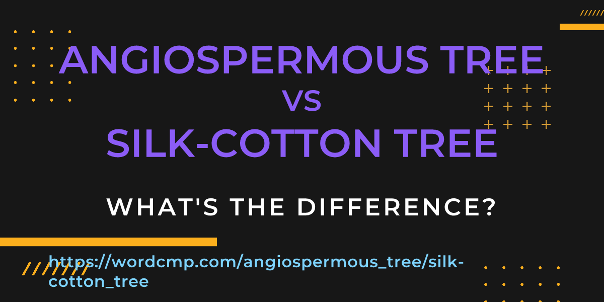 Difference between angiospermous tree and silk-cotton tree