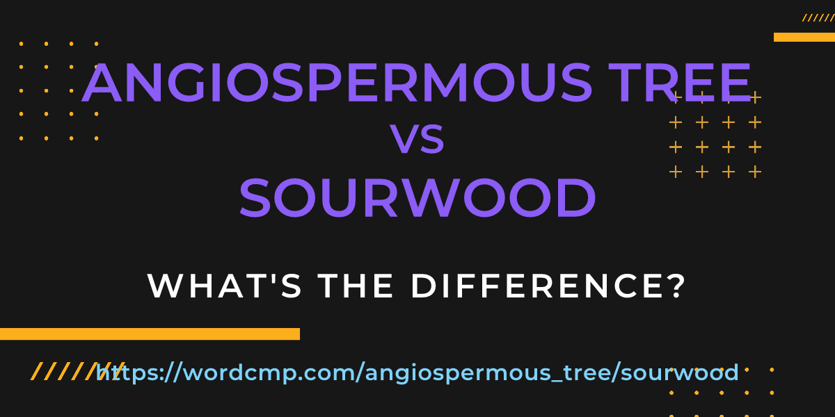 Difference between angiospermous tree and sourwood