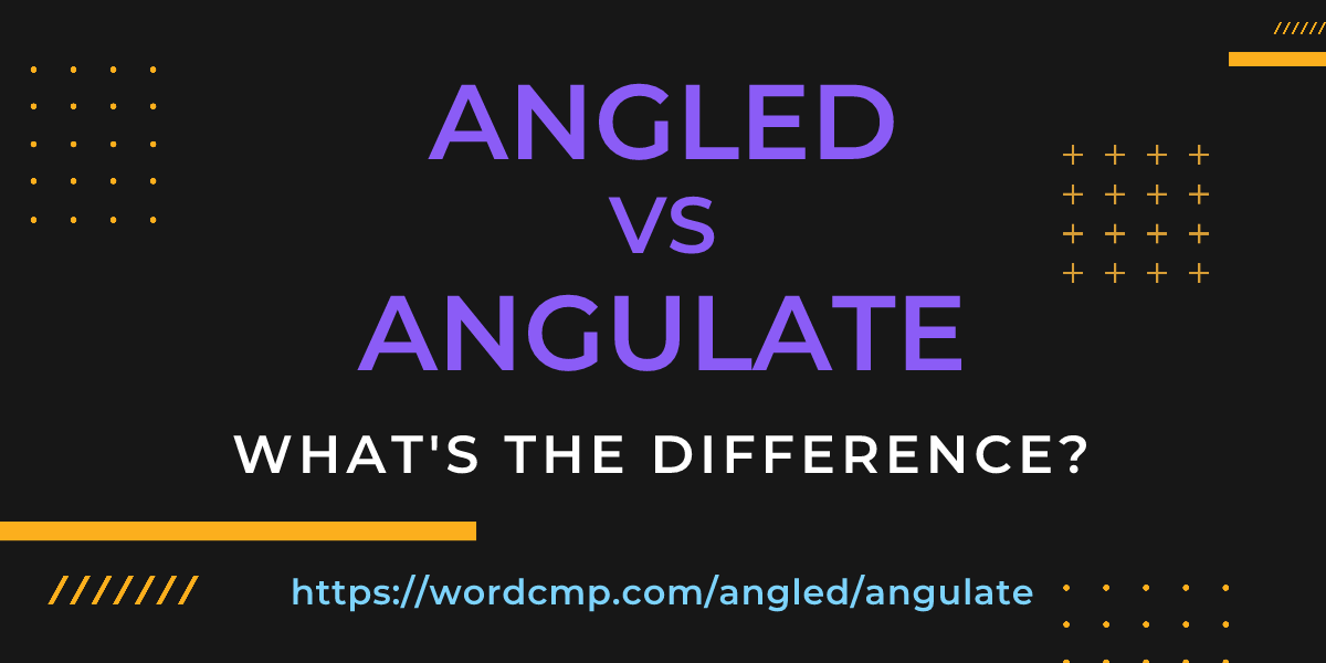 Difference between angled and angulate