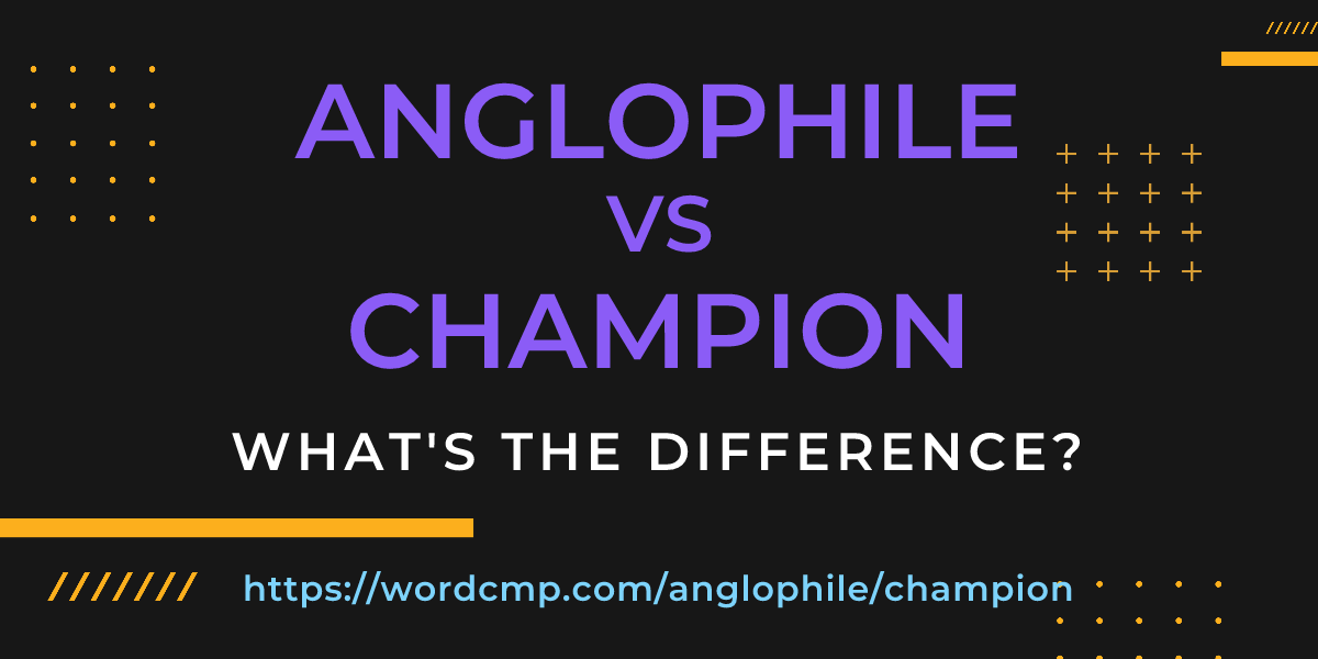 Difference between anglophile and champion