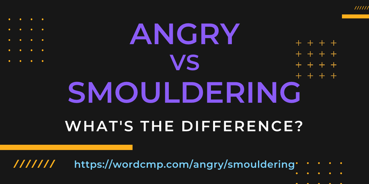 Difference between angry and smouldering