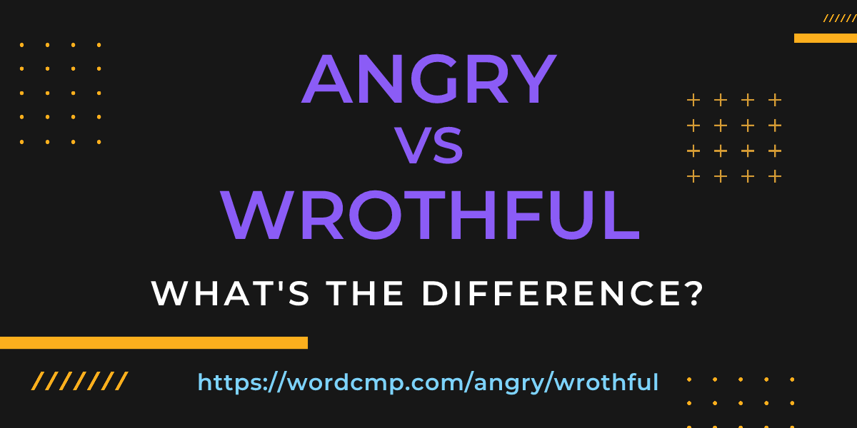 Difference between angry and wrothful