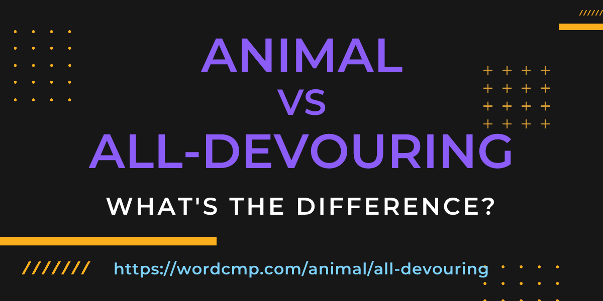 Difference between animal and all-devouring