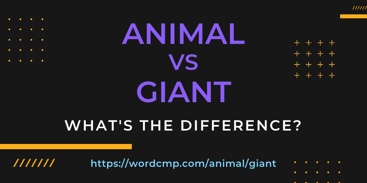 Difference between animal and giant