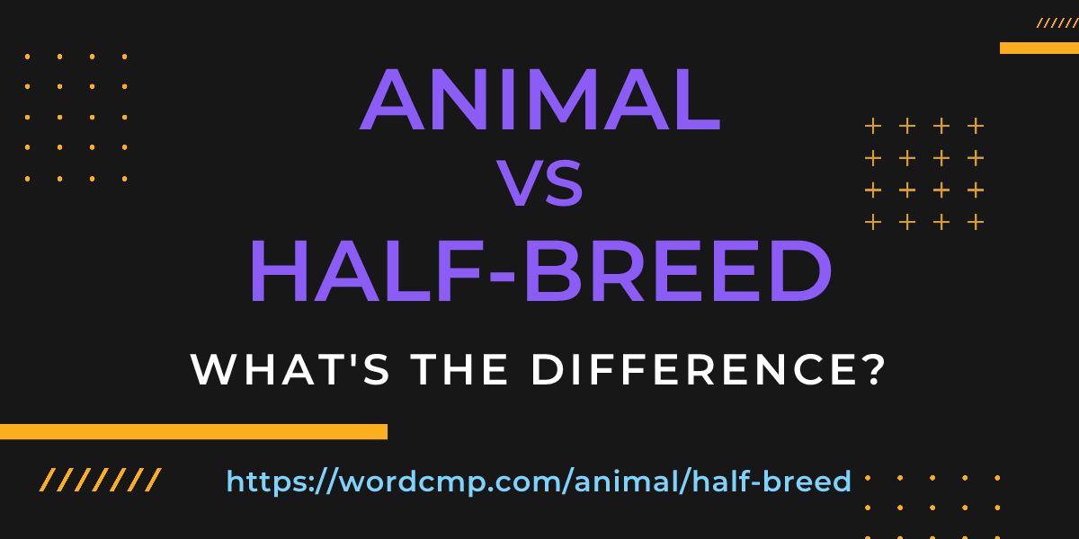 Difference between animal and half-breed