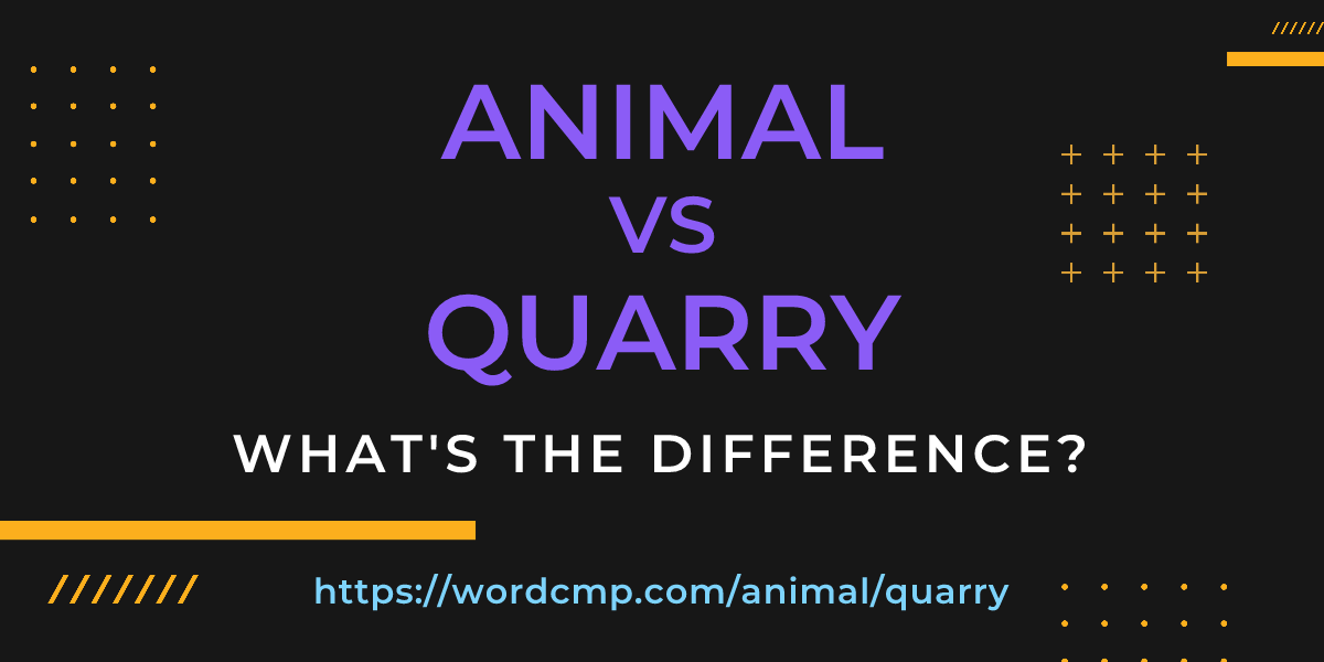 Difference between animal and quarry