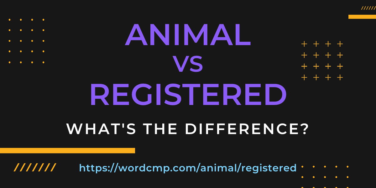 Difference between animal and registered