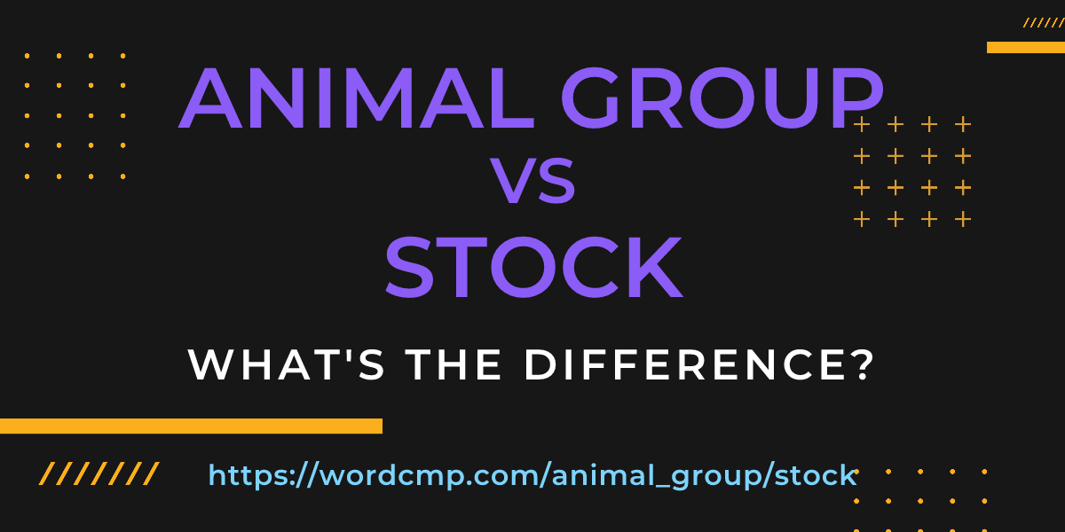 Difference between animal group and stock