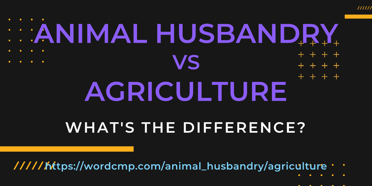 Difference between animal husbandry and agriculture