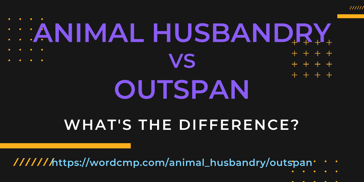 Difference between animal husbandry and outspan