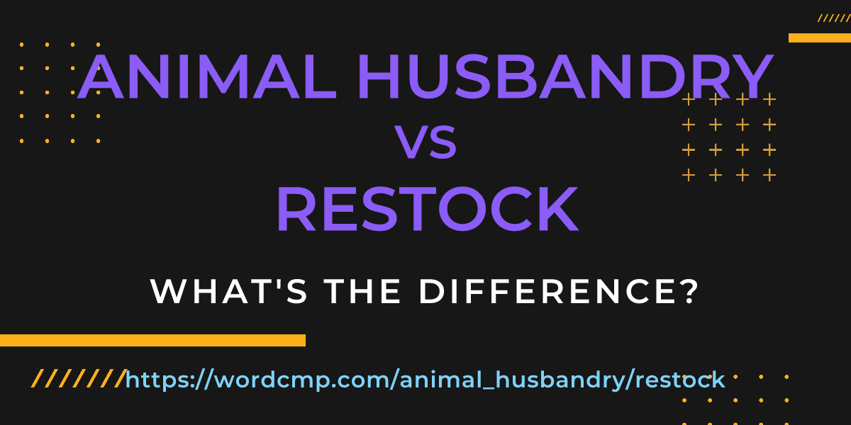 Difference between animal husbandry and restock