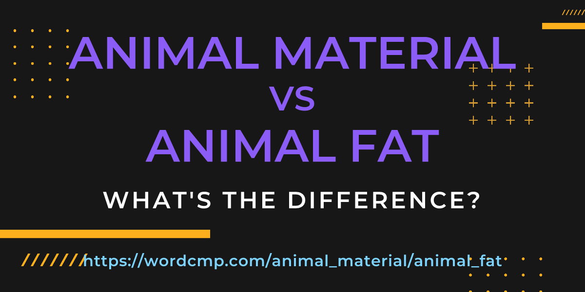 Difference between animal material and animal fat