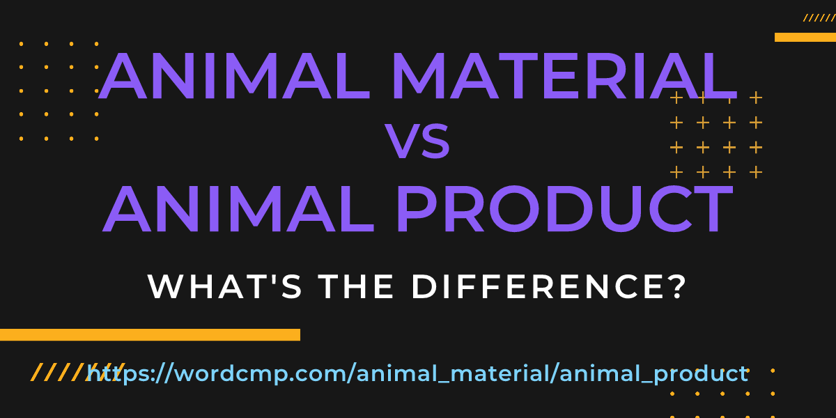 Difference between animal material and animal product