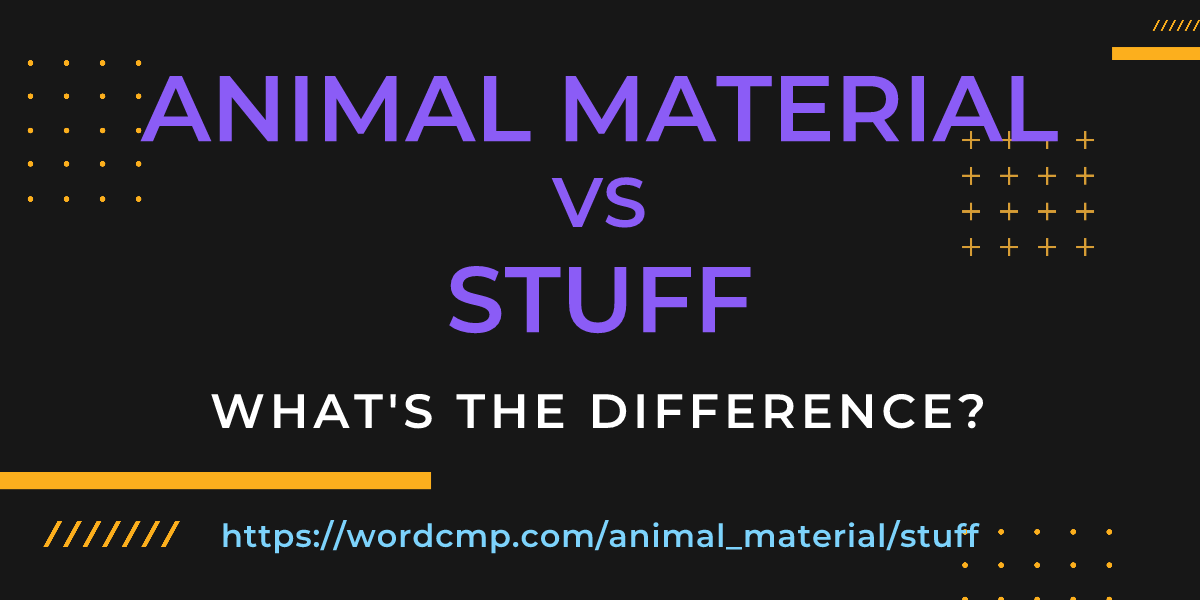 Difference between animal material and stuff