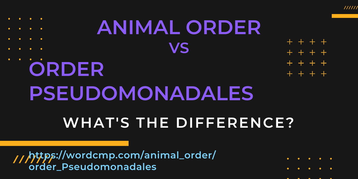 Difference between animal order and order Pseudomonadales