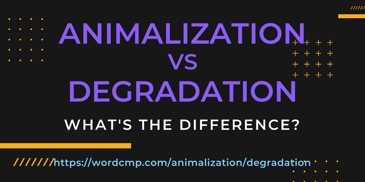 Difference between animalization and degradation