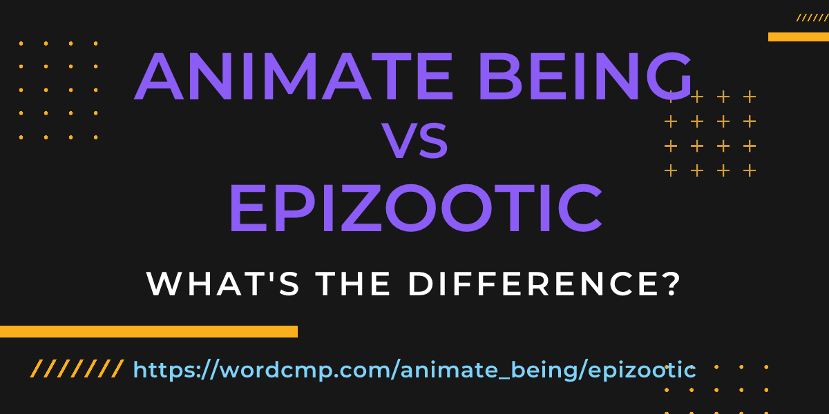 Difference between animate being and epizootic