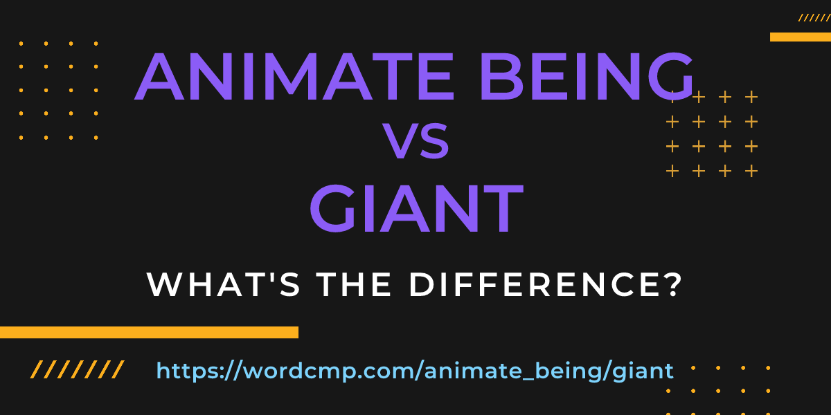 Difference between animate being and giant