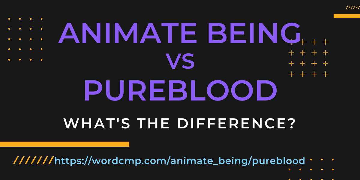 Difference between animate being and pureblood