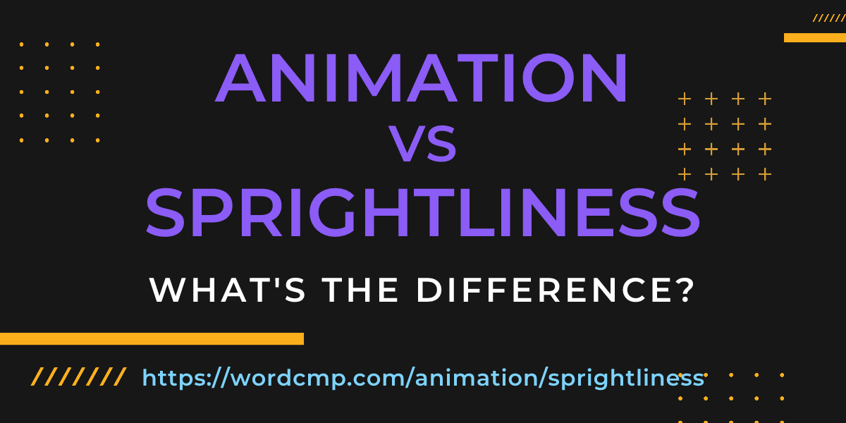 Difference between animation and sprightliness