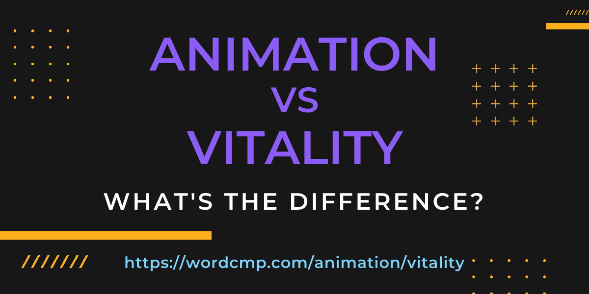 Difference between animation and vitality