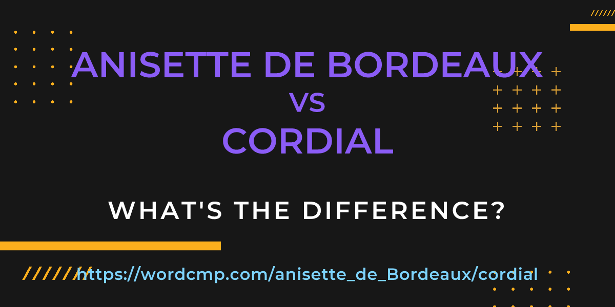 Difference between anisette de Bordeaux and cordial