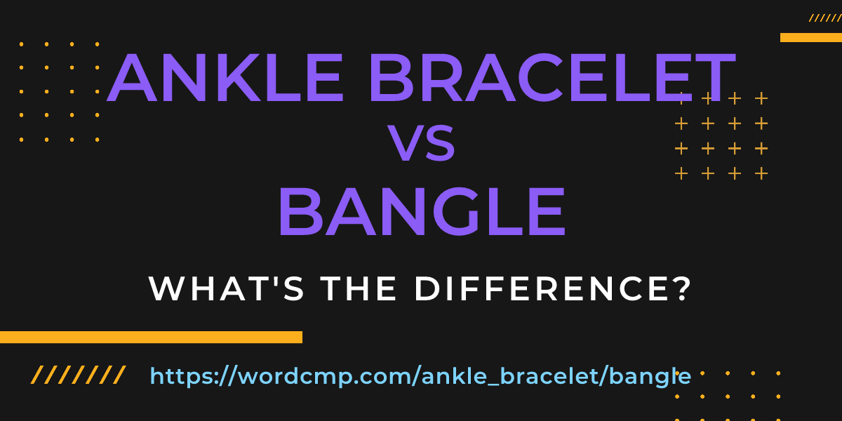 Difference between ankle bracelet and bangle