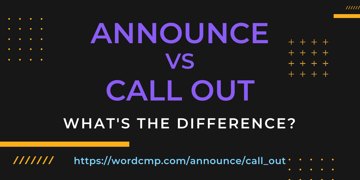 Difference between announce and call out