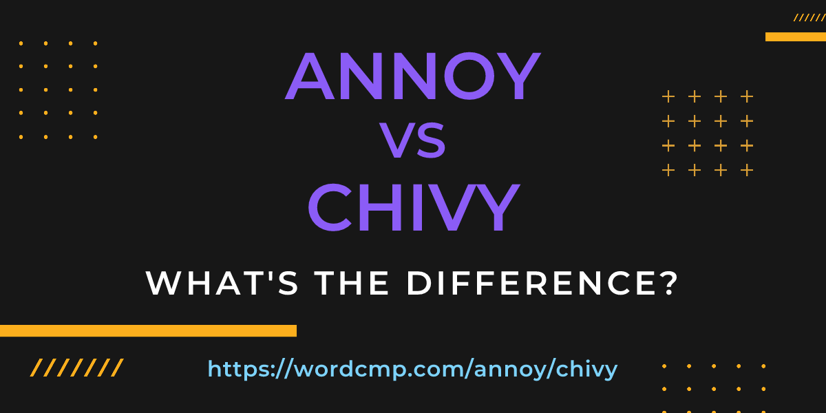 Difference between annoy and chivy