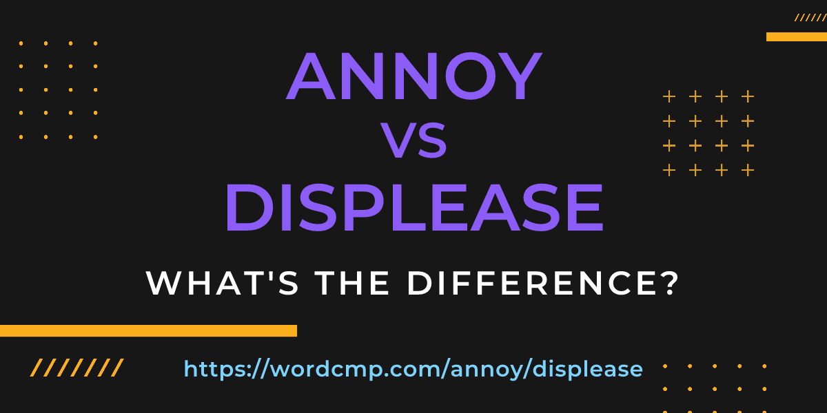 Difference between annoy and displease
