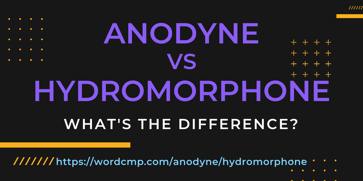Difference between anodyne and hydromorphone