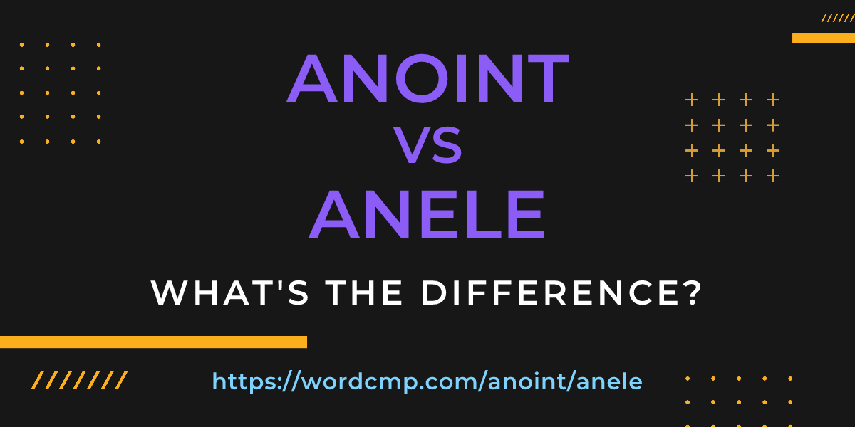 Difference between anoint and anele