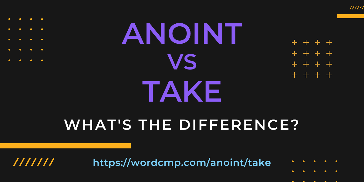 Difference between anoint and take