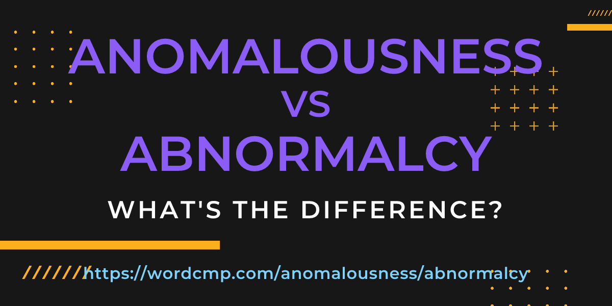 Difference between anomalousness and abnormalcy