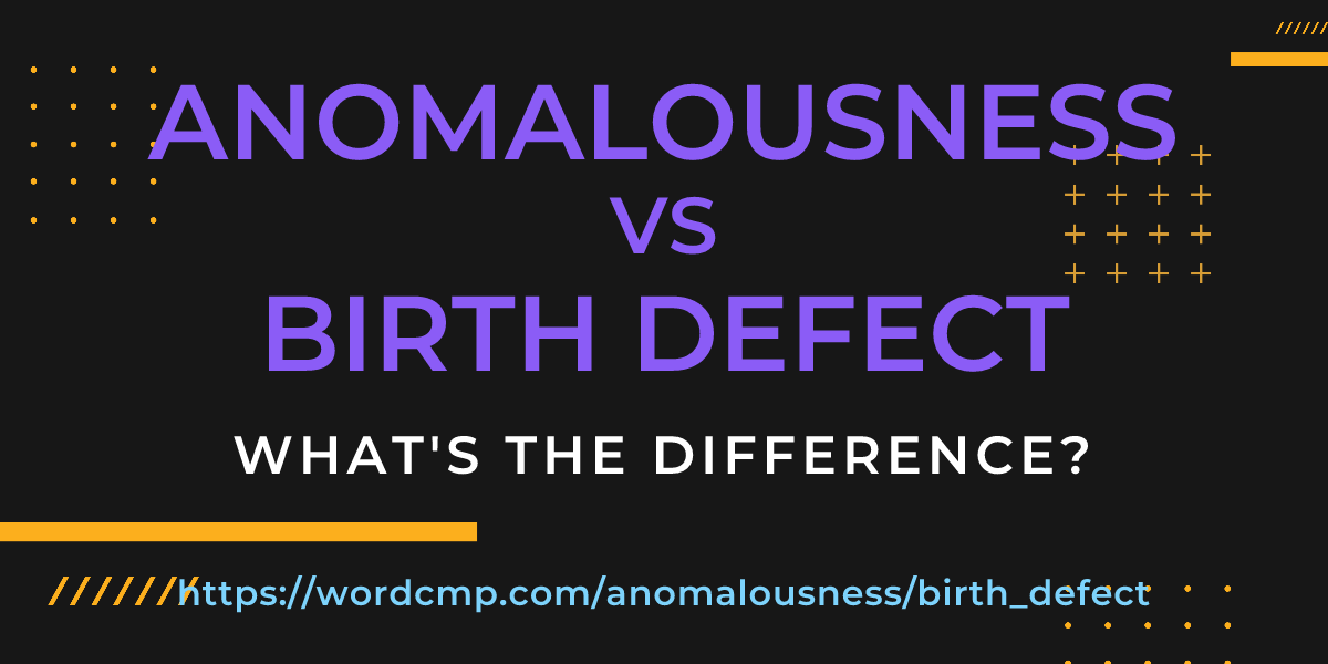 Difference between anomalousness and birth defect