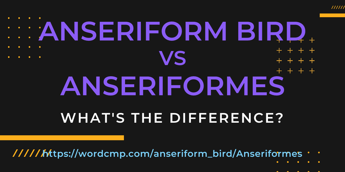 Difference between anseriform bird and Anseriformes
