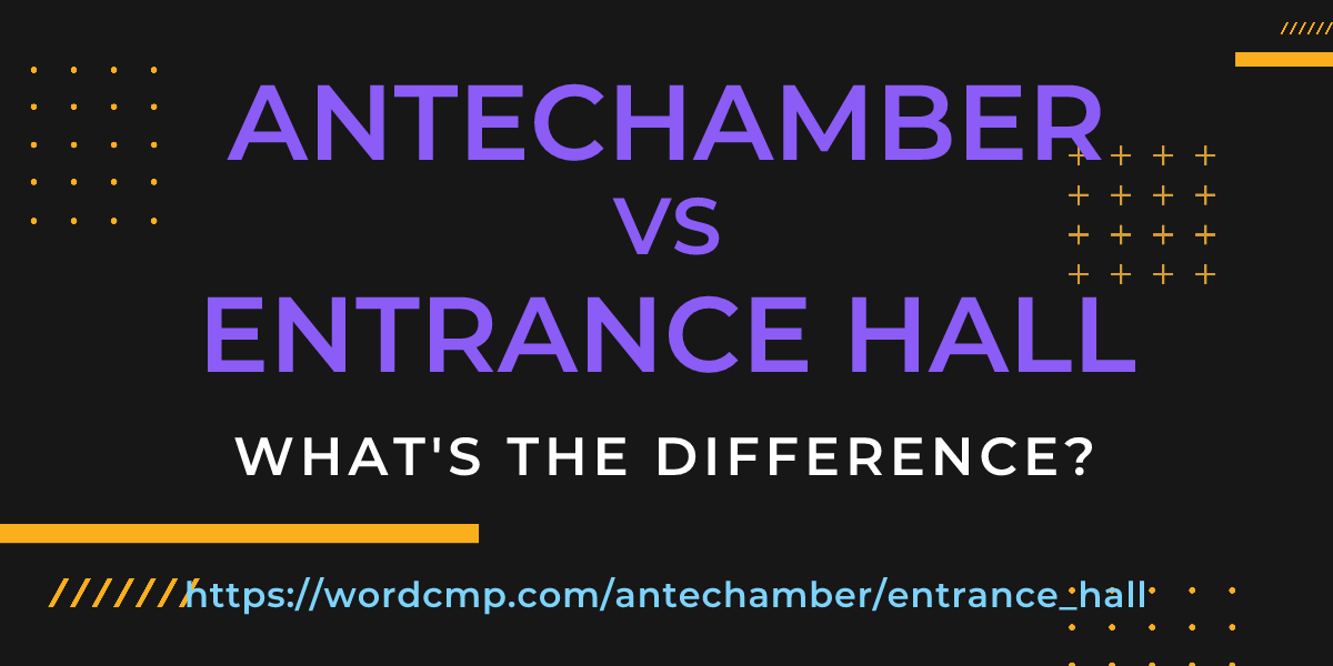 Difference between antechamber and entrance hall