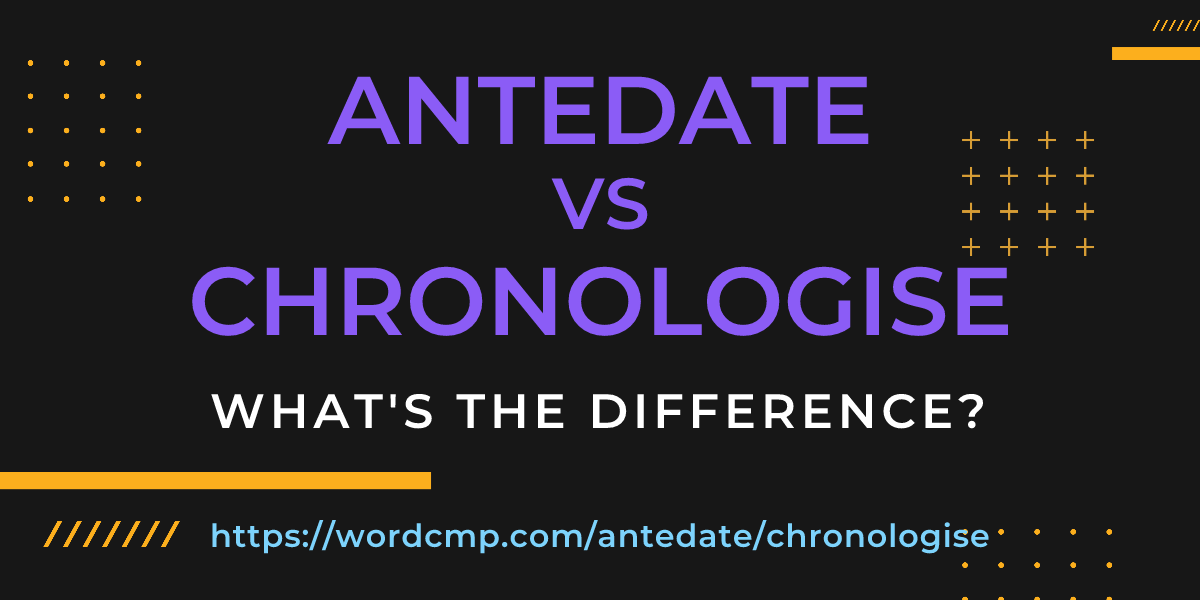 Difference between antedate and chronologise