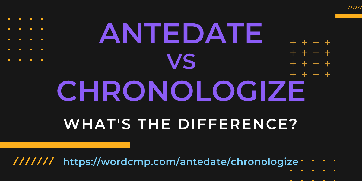 Difference between antedate and chronologize