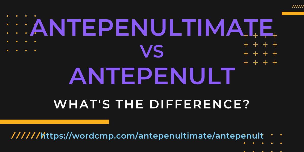 Difference between antepenultimate and antepenult