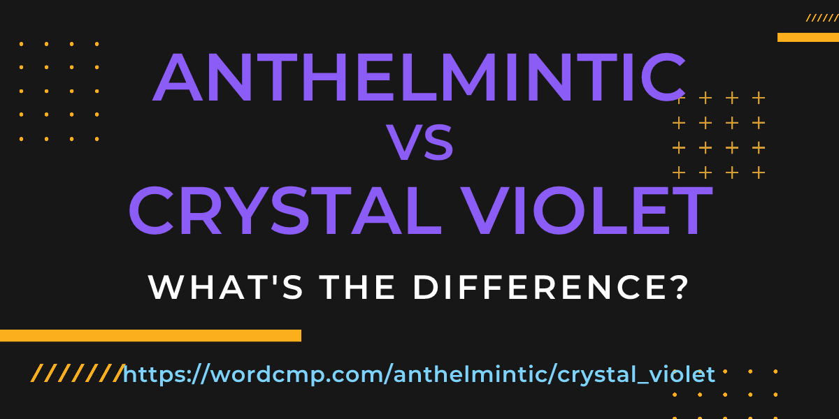 Difference between anthelmintic and crystal violet