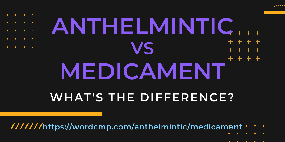 Difference between anthelmintic and medicament
